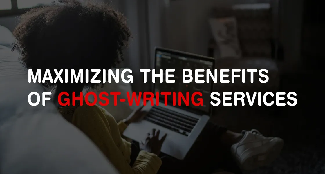 Maximizing the benefits of Ghost-Writing Services banner