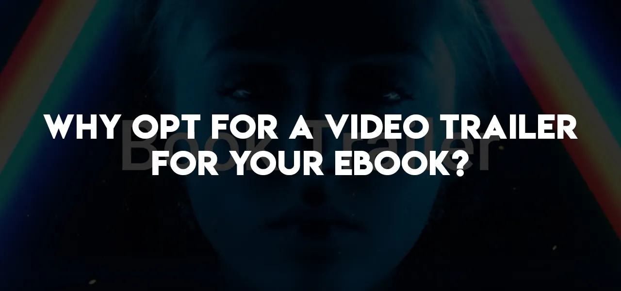 Why Opt For A Video Trailer For your eBook