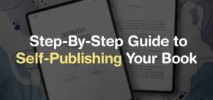 Step-By-Step Guide to Self-Publishing Your Book