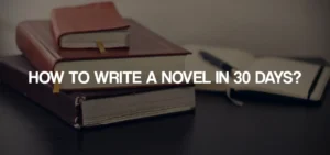 How To Write a Novel in 30 Days?