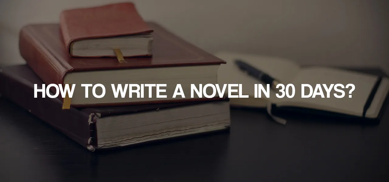 How To Write a Novel in 30 Days?
