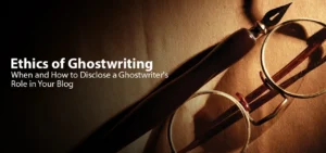 Banner Ethics of Ghostwriting When and How to Disclose a Ghostwriter's Role in Your Blog