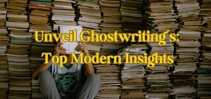 Unveil Ghostwriting’s Top Modern Insights
