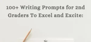 100+ Writing Prompts for 2nd Graders To Excel and Excite