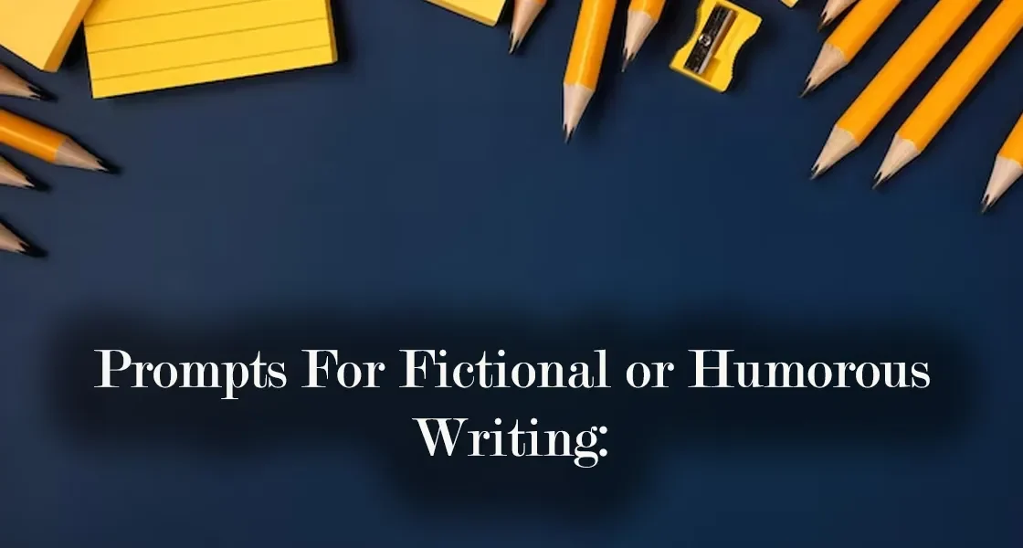 Prompts For Fictional or Humorous Writing