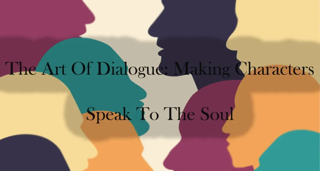 The Art Of Dialogue Making Characters Speak To The Soul